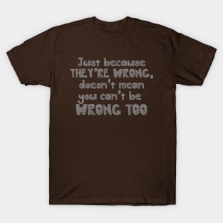 wrong too T-Shirt